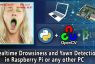 Realtime Drowsiness and Yawn Detector Using Raspberry Pi or Any Other PC